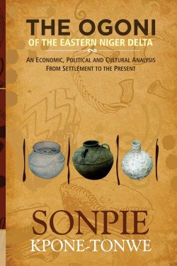 The Ogoni of the Eastern Niger Delta: An Economic, Political and Cultural Analysis from Settlement to the Present by Sonpie Kpone-Tonwe - Paperback