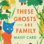 These Ghosts Are Family by Maisy Card - Paperback 