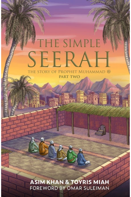 THE SIMPLE SEERAH PART TWO THE STORY OF PROPHET MUHAMMAD PART TWO by Asim Khan & Toyris Miah - Paperback