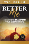 Better Me: 365 Ways to Transform Your Everyday Life by Wael Ibrahim