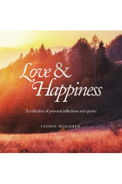 Love & Happiness: A Collection of Personal Reflections and Quote by Yasmin Mogahed