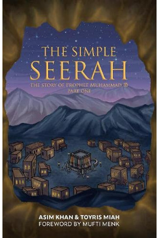 The Simple Seerah: The Story of Prophet Muhammad (s.a.w.) — Part One by Asim Khan & Toyris Miah - Paperback
