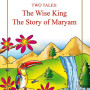 The Wise King and The Story of Maryam (Favourite Tales from the Quran Series - 2 books in 1) by Saniyasnain Khan - Hardback 