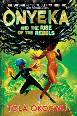 Onyeka And The Rise Of The Rebels by Tola Okogwu - 27th September 2023  