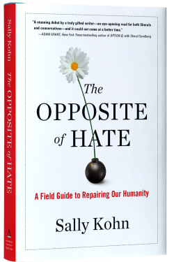 The Opposite of Hate: A Field Guide to Repairing Our Humanity by Sally Kohn - Hardback