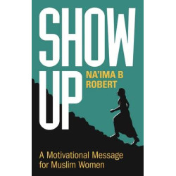 Show Up- A Motivational Message For Muslim Women by Na'ima B  Robert-Paperback