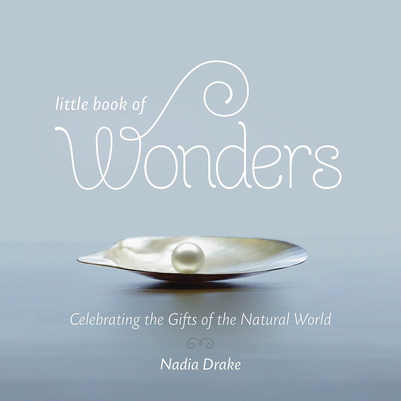 World　Celebrating　Little　Wonders:　Book　by　of　the　the　Gifts　of　Natural　Nadia　Drake