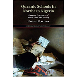 Quranic Schools in Northern Nigeria: Everyday Experiences of Youth, Faith, and Poverty by Hannah Hoechner - Paperback
