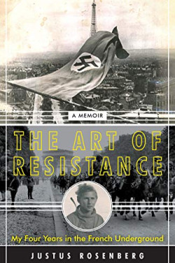 The Art of Resistance: My Four Years in the French Underground by Rosenberg, Justus-Hardback