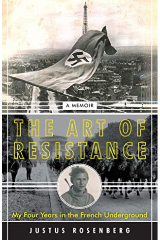 The Art of Resistance: My Four Years in the French Underground by Rosenberg, Justus-Hardback