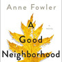 A GOOD NEIGHBORHOOD by Fowler, Therese Anne -Hardcover