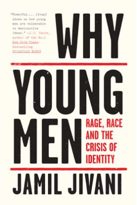 Why Young Men: Rage, Race and the Crisis of Identity by Jamil Jivani - Hardcover