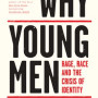 Why Young Men: Rage, Race and the Crisis of Identity by Jamil Jivani - Hardcover