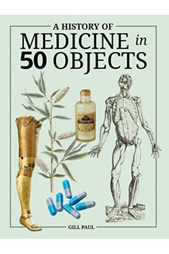 A History of Medicine in 50 Objects by Paul, Gill-Hardcover