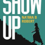 Show Up- A Motivational Message For Muslim Women by Na'ima B  Robert-Paperback