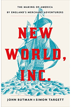 New World, Inc.: The Making of America by England's Merchant Adventurers by Butman, John- Hardback