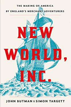 New World, Inc.: The Making of America by England's Merchant Adventurers by Butman, John- Hardback
