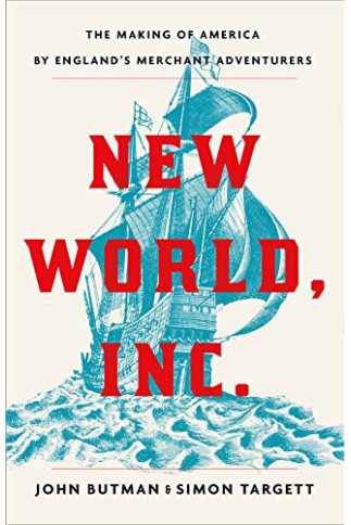 New World, Inc.: The Making of America by England's Merchant Adventurers by Butman, John- Hardback