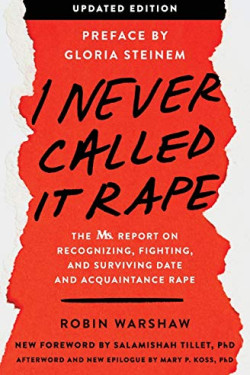 I Never Called It Rape: The Ms. Report on Recognizing, Fighting, and Surviving Date and Acquaintance Rape by Warshaw, Robin