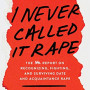 I Never Called It Rape: The Ms. Report on Recognizing, Fighting, and Surviving Date and Acquaintance Rape by Warshaw, Robin