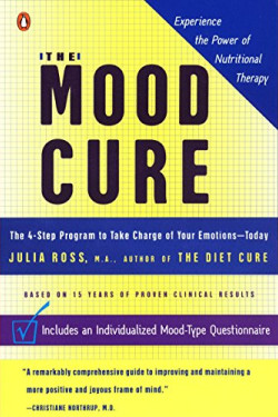The Mood Cure: The 4-Step Program to Take Charge of Your Emotions-Today by Julia Ross- Paperback