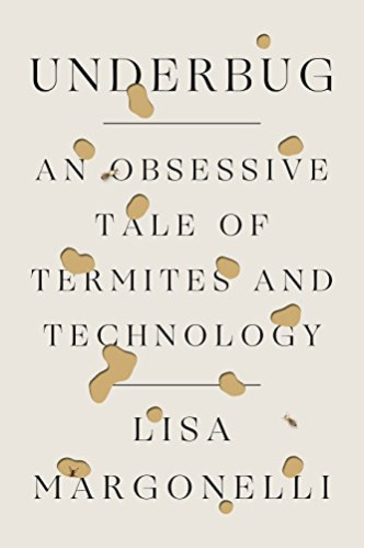 Underbug: An Obsessive Tale of Termites and Technology by Margonelli, Lisa-Hardback