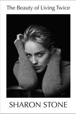The Beauty of Living Twice By SHARON STONE