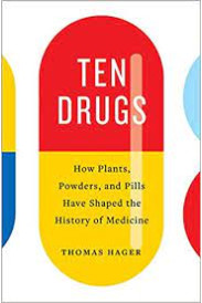 Ten Drugs: How Plants, Powders, and Pills Have Shaped the History of Medicine by Hager, Thomas-Hardcover