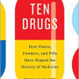 Ten Drugs: How Plants, Powders, and Pills Have Shaped the History of Medicine by Hager, Thomas-Hardcover