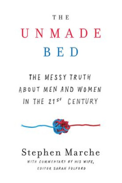 The Unmade Bed: The Messy Truth About Men and Women in the Twenty-first Century by Marche, Stephen-Hardback