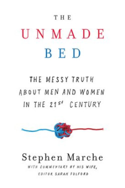 The Unmade Bed: The Messy Truth About Men and Women in the Twenty-first Century by Marche, Stephen-Hardback
