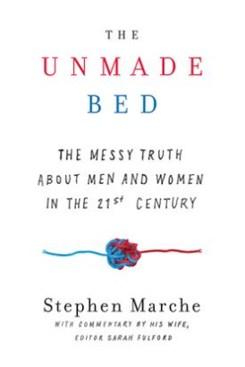 The Unmade Bed: The Messy Truth About Men and Women in the Twenty-first Century by Marche, Stephen-Hardback