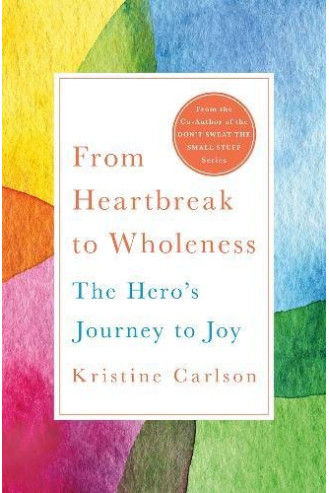 From Heartbreak to Wholeness: The Hero's Journey to Joy by Kristine Carlson - Hardback