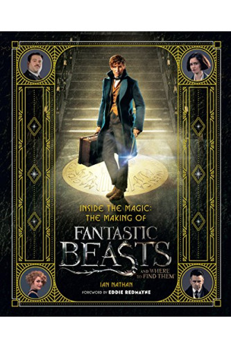 Inside the Magic: The Making of Fantastic Beasts and Where to Find Them by Ian Nathan - Hardback