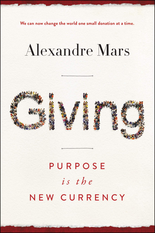 Giving: Purpose Is the New Currency by Alexandre Mars - Hardback
