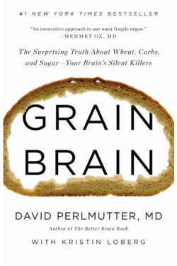 Grain Brain: The Surprising Truth about Wheat, Carbs, and Sugar -Your Brain's Silent Killers (Revised and Updated) by David Perlmutter, MD and Kristin Loberg - Hardback