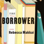 The Borrower by Rebecca Makkai- Paperback