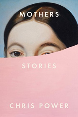 Mothers: Stories by Chris Power- Hardback