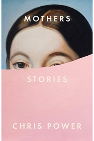 Mothers: Stories by Chris Power- Hardback