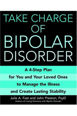 Take Charge of Bipolar Disorder: A 4-Step Plan for You and Your Loved Ones to Manage the Illness and Create Lasting Stability by Fast, Julie A.-Paperback