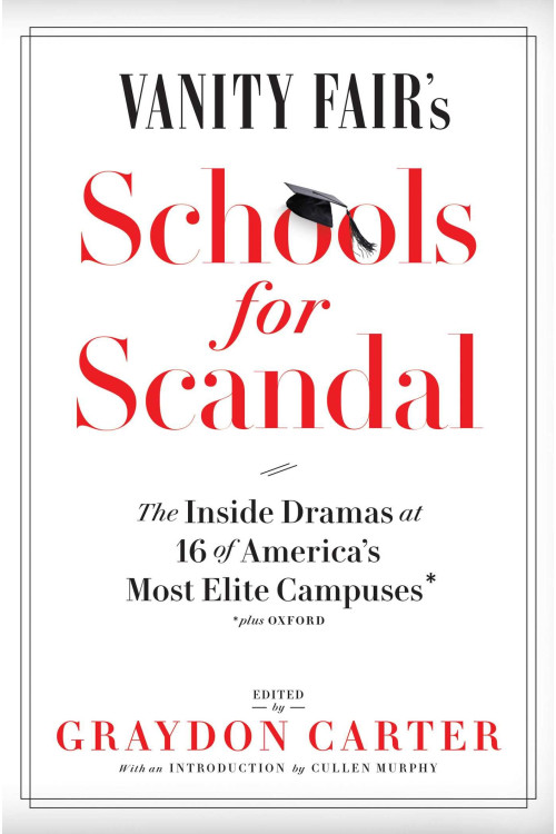 Vanity Fair's Schools For Scandal: The Inside Dramas at 16 of America's  Most Elite Campuses€•Plus Oxford! by Carter, Graydon (Edt)
