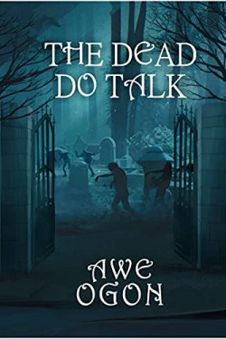 The Dead Do Talk by Awe Ogon- Paperback