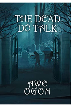The Dead Do Talk by Awe Ogon- Paperback