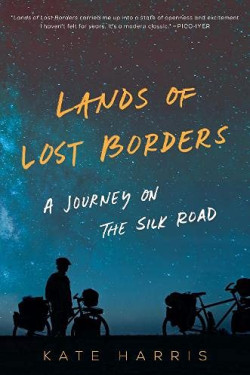 Lands of Lost Borders: A Journey on the Silk Road by Kate Harris - Paperback