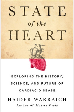 State of the Heart: Exploring the History, Science, and Future of Cardiac Disease by Warraich, Haider - Hardback 