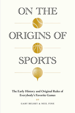 On the Origins of Sports: The Early History and Original Rules of Everybody's Favorite Games by Belsky, Gary-Hardback