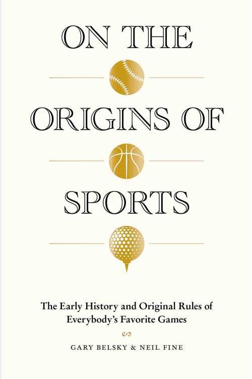 On the Origins of Sports: The Early History and Original Rules of Everybody's Favorite Games by Belsky, Gary-Hardback
