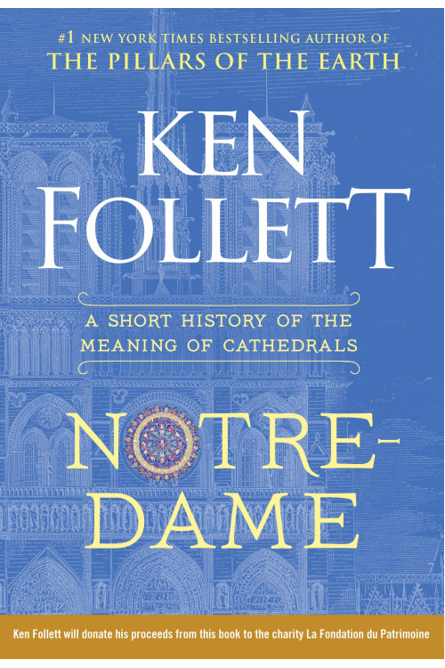 Notre-Dame: A Short History of the Meaning of Cathedrals by Ken Follett