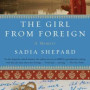 The Girl From Foreign by Shepard, Sadia