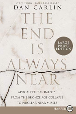 The End Is Always Near: Apocalyptic Moments, from the Bronze Age Collapse to Nuclear Near Misses (Large Print) by Carlin, Dan